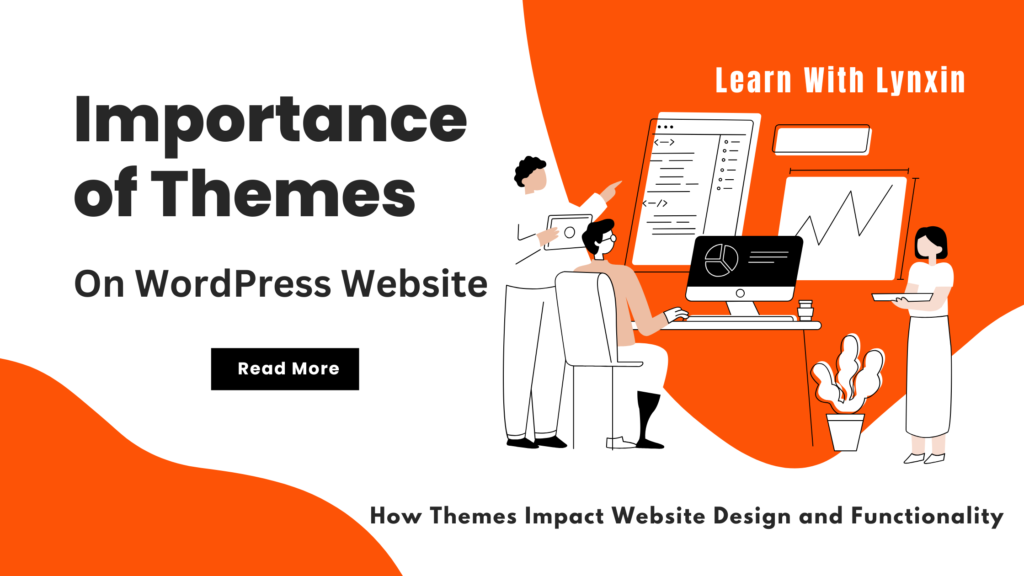 Importance of Themes in WordPress: How Themes Impact Website Design and Functionality